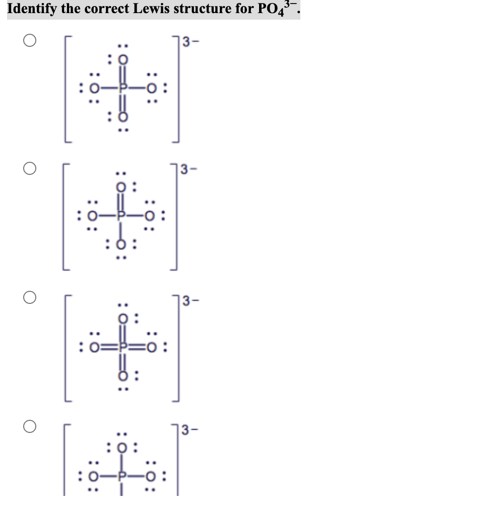 Identify the correct Lewis structure for PO4³-.
..
13-
3-
13-