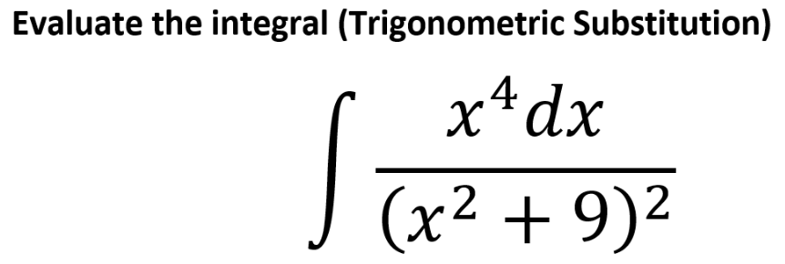 Evaluate the integral (Trigonometric Substitution)
x*dx
(x² + 9)2

