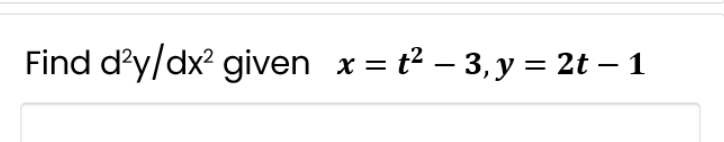 Find d'y/dx? given x = t2 – 3, y = 2t – 1
-
