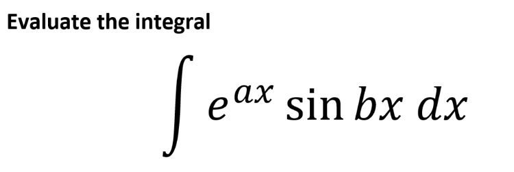 Evaluate the integral
ax sin bx dx
