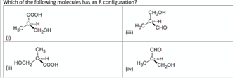 Which of the following molecules has an R configuration?
COOH
H.C
(i)
SH
PCH OH
HOCH₂
CH₂
CH
COOH
(w)
смон
CHO
ngon
CHO
CH
сH OH
H.C