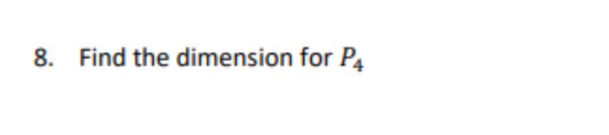 8. Find the dimension for P4