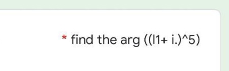 find the arg (1+ i.)^5)
