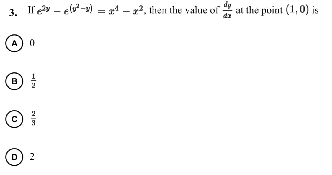 dy
3. If e?y – e(v-y) = xª – x², then the value of
at the point (1, 0) is
da
A
В
D
