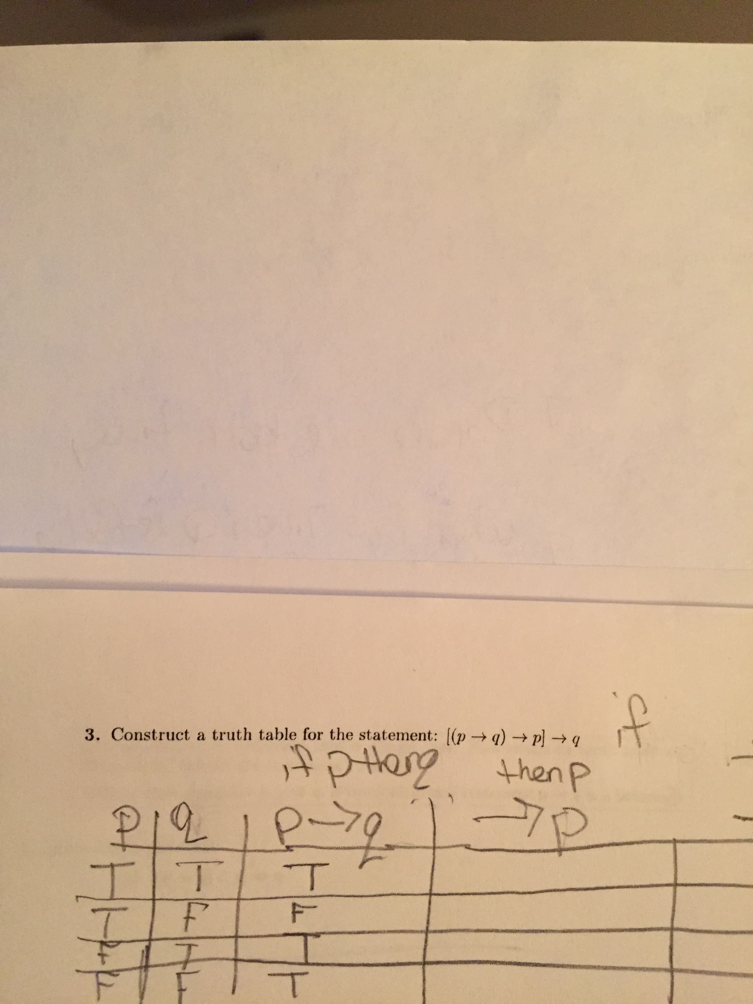 3. Construct a truth table for the statement: [(p -q) - p -q
then P
T
F
T
