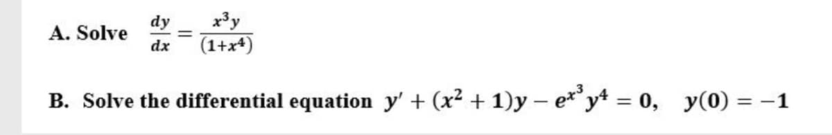 dy
A. Solve
x3y
(1+x+)
dx
B. Solve the differential equation y' + (x² + 1) y – e yt = 0, y(0) = -1
