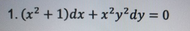 1. (x2 + 1)dx + x²y²dy = 0
%3D
