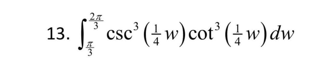 2프
3
13.
csc' (+w) cot (+w)dw
3
3
