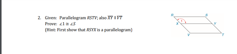 R.
2. Given: Parallelogram RSTV; also XY || VT
Prove: 21= LS
(Hint: First show that RSYX is a parallelogram)
