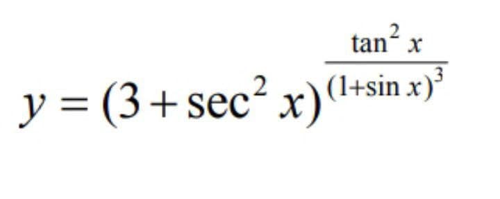 tan
² x
y = (3+ sec² x)'
(1+sin x)
