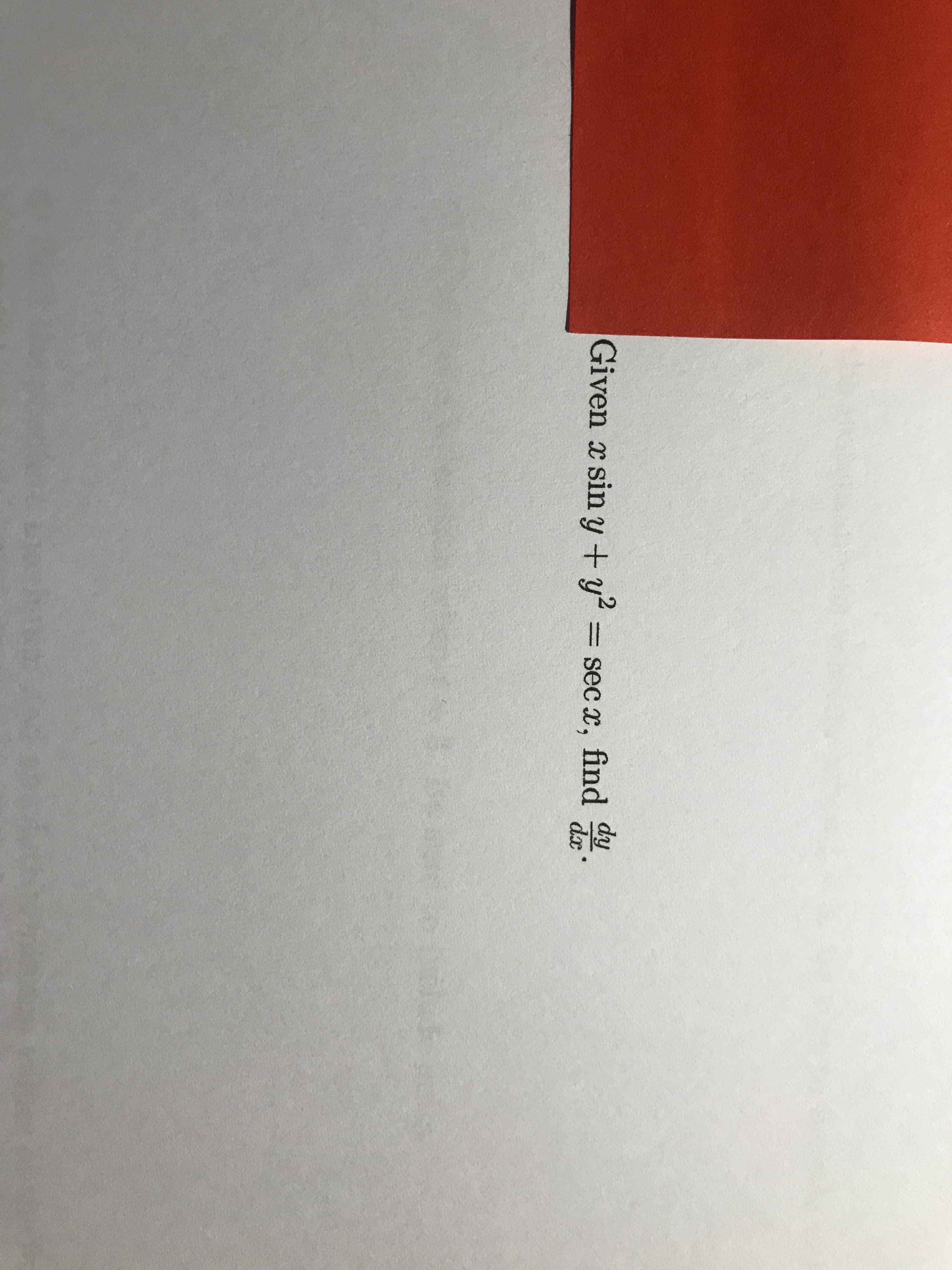 Given x sin y + y? = sec x, find .
dy
dx
