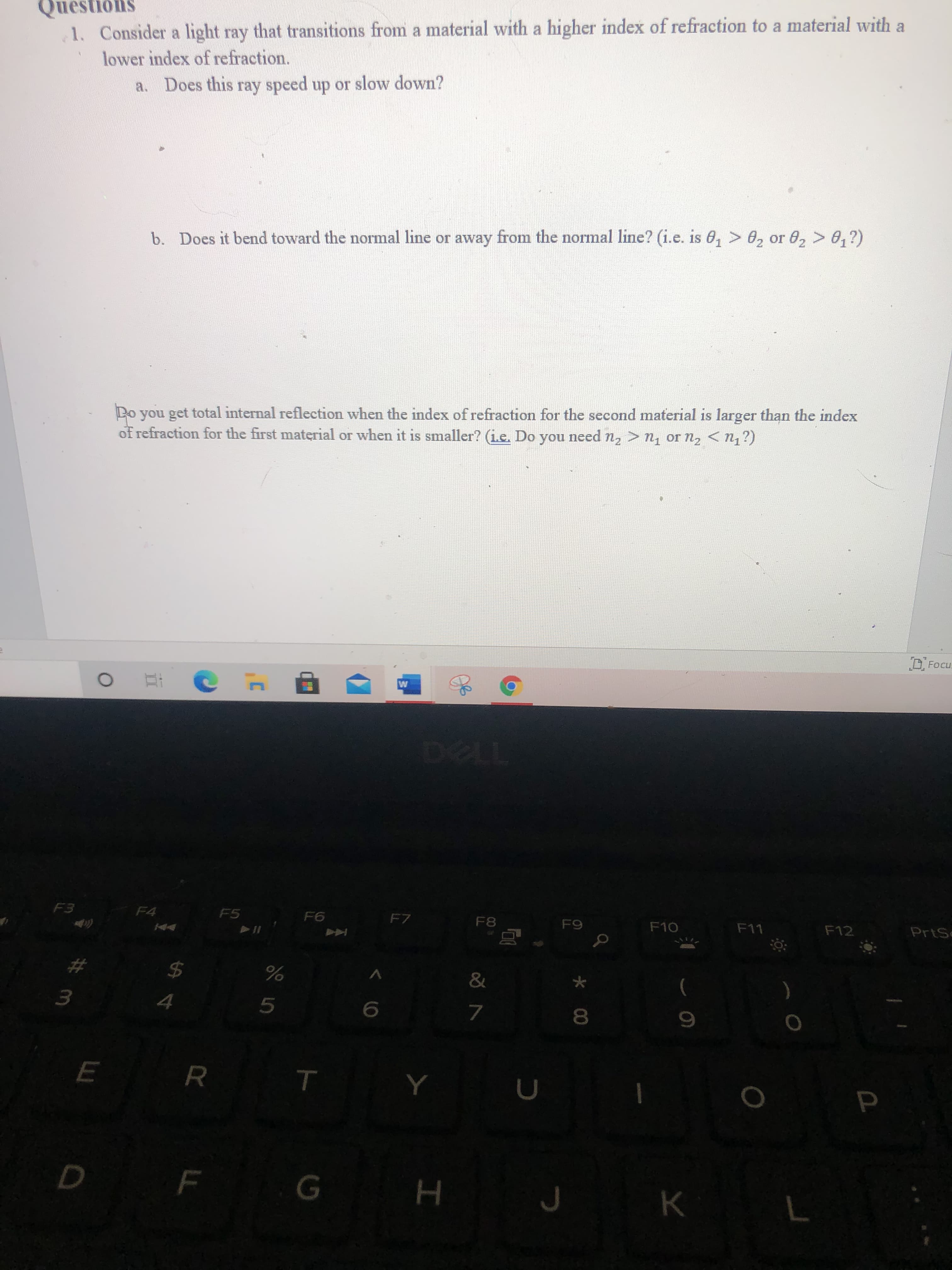 Consider a light ray that transitions from a material with a higher index of refraction to a material with a
lower index of refraction.
a. Does this ray speed up or slow down?
b. Does it bend toward the normal line or away from the normal line? (i.e. is 0, > 02 or 8, > 0,?)
