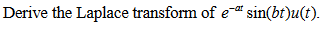 Derive the Laplace transform of e* sin(bt)u(t).