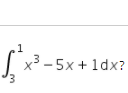 | x3 - 5x + 1dx?
