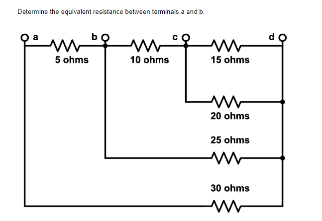 Determine the equivalent resistance between terminals a and b.
ww
m
5 ohms
10 ohms
M
15 ohms
20 ohms
25 ohms
M
30 ohms