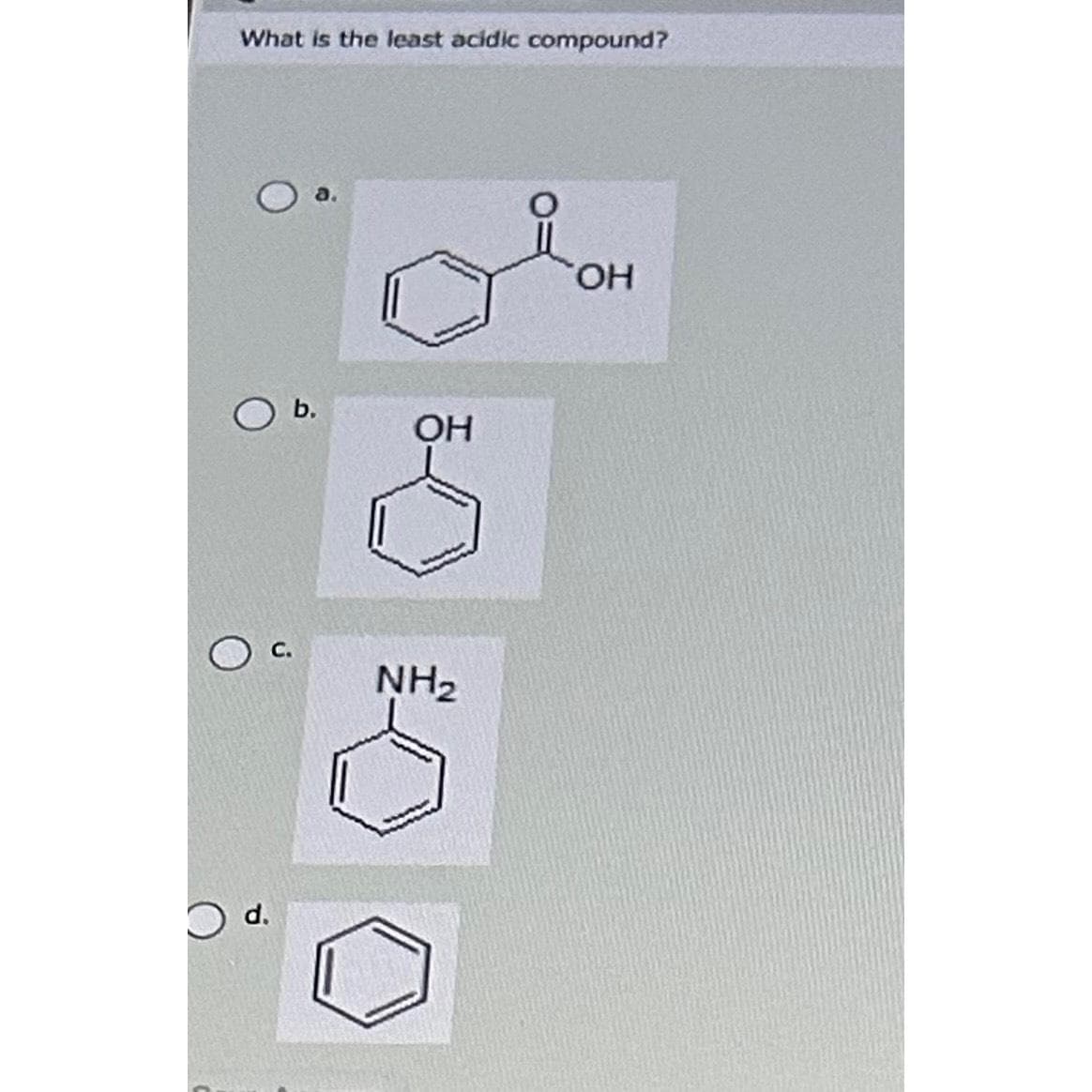 What is the least acidic compound?
O d.
b.
OH
NH₂
OH