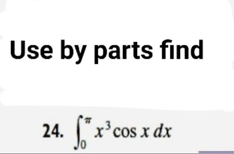 Use by parts fınd
24. ["x'cos xc
cos x dx
