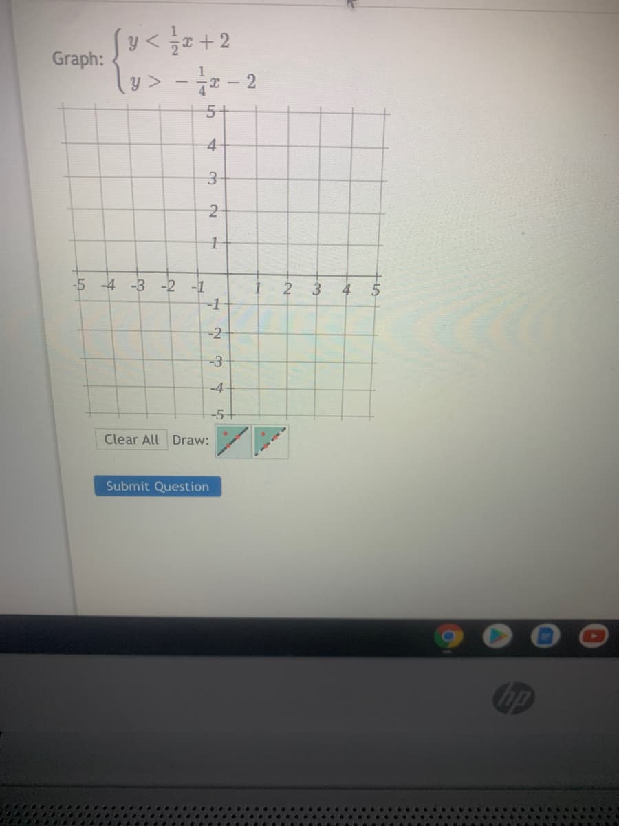 y< +2
Graph:
5+
4-
3-
-5 -4 -3
-2 -1
2
4
-1
-2-
-4
-5-
Clear All Draw:
Submit Question
hp
3.
