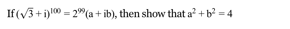 If (√3+1)100 = 299(a + ib), then show that a² + b² = 4