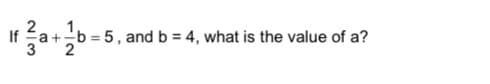 If
+-b = 5, and b = 4, what is the value of a?
