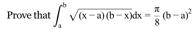 Prove that
a
(x-a) (b-x)dx
=
TU
8
(b-a)²