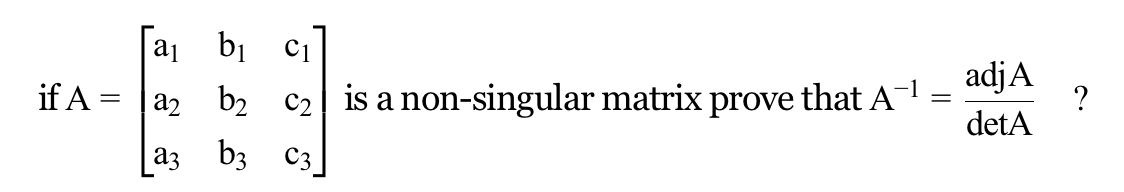 bị
C1
adjA
if A = |a2 b2
c2 is a non-singular matrix
prove
that A-l:
detA
[a3 b3 C3
