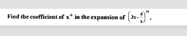 10
Find the coefficient of x* in the expansion of (3x-1)".