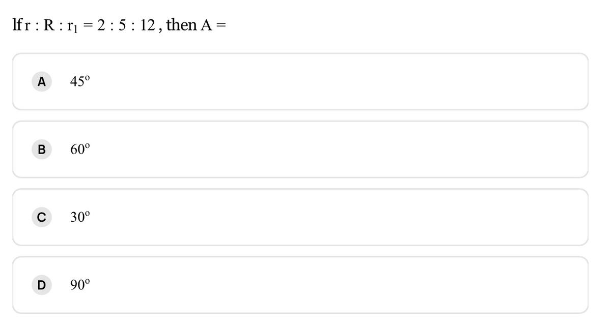 Ifr : R:r = 2 : 5: 12, then A =
A
45°
В
60°
C 30°
90°
