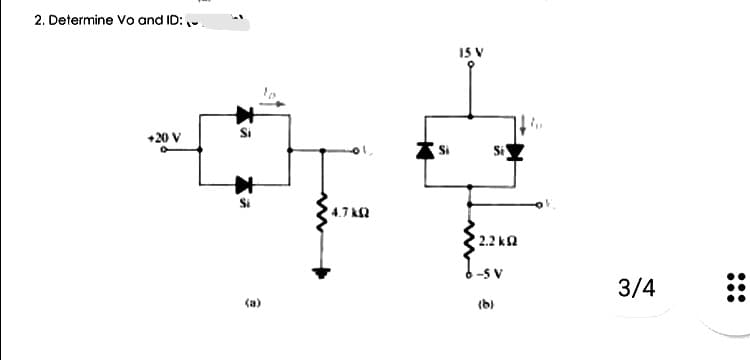 2. Determine Vo and ID:
15 V
+20 V
Si
4.7 k2
2.2 ka
6-5 v
3/4
(a)
(b)
...
•..
