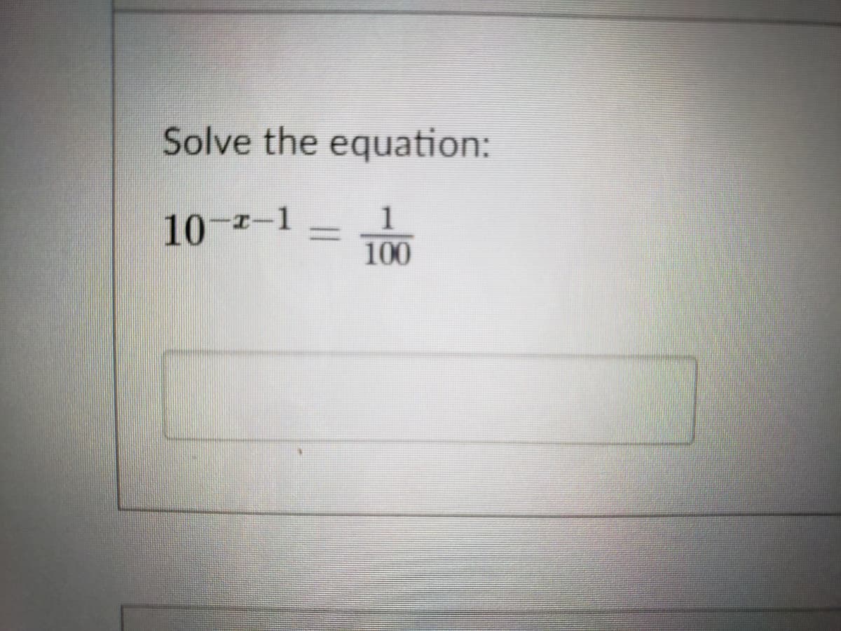 Solve the equation:
1
10-7-1
100
