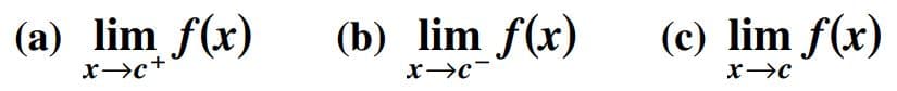 (a) lim f(x)
(b) lim f(x)
(c) lim f(x)
x→c+
