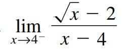 Vx - 2
х —
X
lim
x→4- X
- 4
