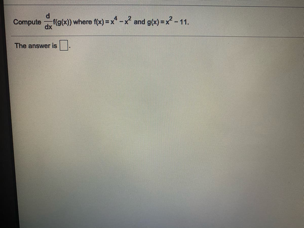 P.
f(g(x)) where f(x) = x* -x and g(x) =x - 11.
4.
The answer is
