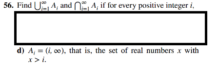 56. Find UA, and A; if for every positive integer i,
d) A; (i, co), that is, the set of real numbers x with
x > i.