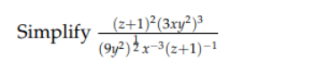 Simplify
(z+1)²(3xy²)3
(9y2) 2x-3(z+1)-1