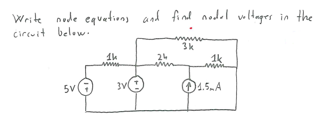 Write node equations
and find nodel voltages in the
circuit below.
3k
24
1k
5V
D1.5.A
