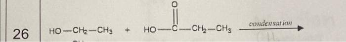 condensation
26
HO-CH2-CH3
HO-C-CH2-CH3
