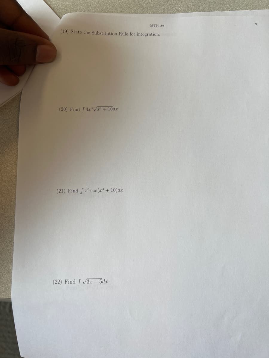(19) State the Substitution Rule for integration.
(20) Find f4r³√x + 10dx
(21) Find fr³ cos(x¹ + 10)dx
MTH 32
(22) Find f√3x - 5dx