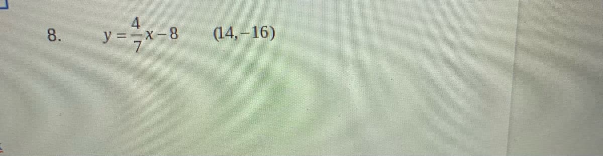 8.
y ==x-8
(14, –16)
