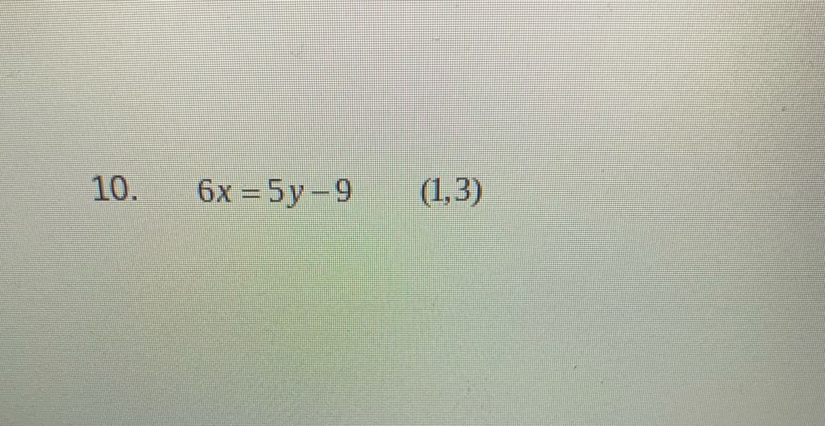 10.
6x-5y-9
(1,3)
