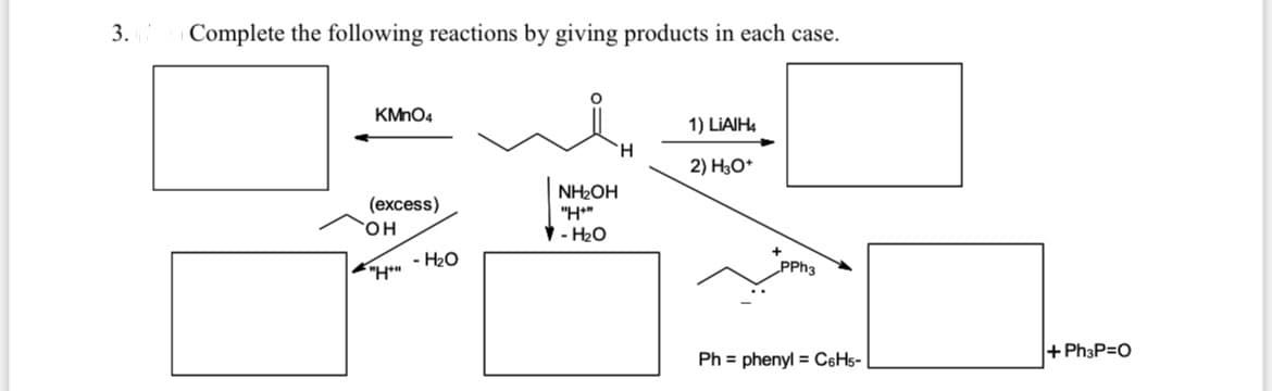 ### Reaction Completion

For educational purposes, we will complete the following chemical reactions by identifying the products in each case.

#### Given Reactions:

**1.**
\[ \text{Reactant:} \quad \text{Unknown (Box 1)} \quad \xrightarrow{\text{KMnO}_4} \quad \text{Product:} \quad \text{4-oxopentanal (shown)}
\]

KMnO₄ is an oxidizing agent. To determine the unknown reactant, consider that KMnO₄ oxidation typically converts a primary alcohol to a carboxylic acid or an aldehyde. The shown product is 4-oxopentanal. Thus, the reactant was likely 4-hydroxy-pentanal. Putting this into the reaction:

\[ 
\text{4-Hydroxy-pentanal} \xrightarrow{\text{KMnO}_4} \text{4-oxopentanal}
\]

**2.**

\[ \text{Reactant:} \quad \text{4-oxopentanal (shown)} \quad \xrightarrow{\text{(excess)} \ \text{NH}_2 \text{OH}, \ \text{H}^+} \quad \text{Product:} \quad \text{Unknown (Box 3)}
\]

With the given reaction conditions, oximes are formed. Thus:
 
\[ 
\text{4-oxopentanal} \ + \ \text{NH}_2 \text{OH} \quad \xrightarrow{\text{H}^+} \quad 4-oxo-pentanal \ \text{oxime} 
\]

**3.**
\[ \text{Reactant:} \quad \text{4-oxopentanal} \ \text{oxime} \quad \xrightarrow{\text{LiAlH}_4, \ \text{H}_3 \text{O}^+} \quad \text{Product:} \quad \text{Unknown (Box 4)}
\]

Lithium aluminium hydride \( \text{LiAlH}_4 \) reduces oximes to amines. Thus, the product is:

\[ 
\text{4-oxo-pentanal} \ \text{oxime} \quad \xrightarrow{\text{LiAlH}_4, \ \