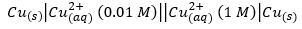 2+
2+
Cu(s) Cuq) (0.01 M)||Cuaq) (1 M) Cu(s)