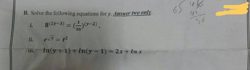 B. Solve the following equations for y. Answer two only.
i. _8(2y-3) = (-1)(v-2).
ii.
e√y = 1²
In(y + 1) + In(y-1) = 2x + Inx
طراف کره
36