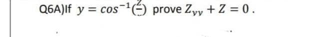 Q6A)If y = cos ¹) prove Zyy + z = 0.