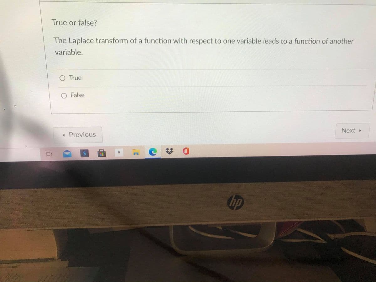 True or false?
The Laplace transform of a function with respect to one variable leads to a function of another
variable.
O True
O False
Next
« Previous
op
