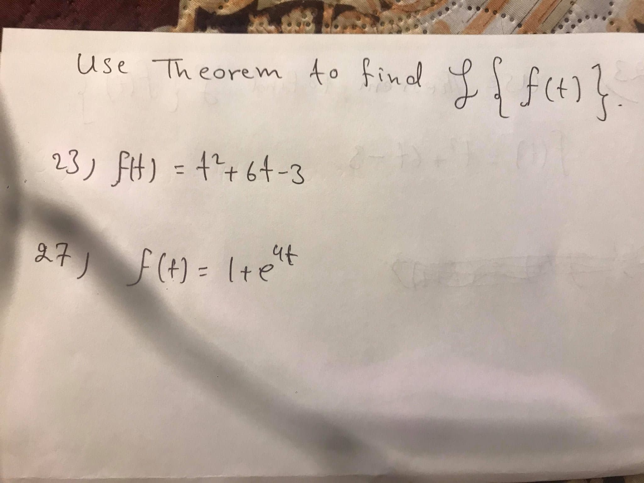 Use
use Theorem to find
23) fH) = 4+64-3
%3D
F(t) = Itet
