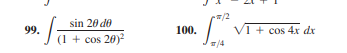 /2
sin 20 de
99.
100.
VI + cos 4xr dx
(1 + cos 20)
