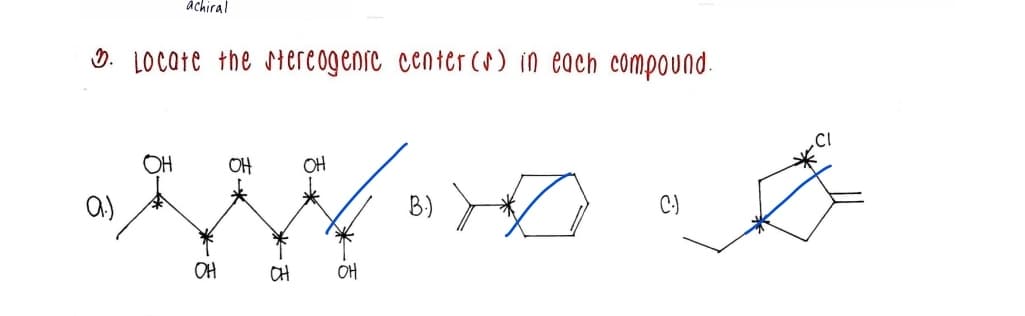 àchiral
3. LOCate the siereogenic ccnter () in each compound.
OH
OH
OH
a.)
B)
OH
CH
OH
