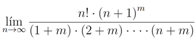 n! · (n + 1)"
m
lím
(1+ m) · (2+ m) · .. · (n+ m)
