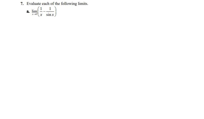 7. Evaluate each of the following limits.
(1 1
x sinx
a. lim
